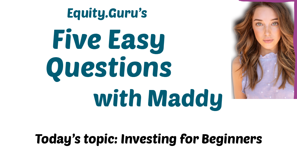 Five Easy Questions with Maddy – Investing for Beginners