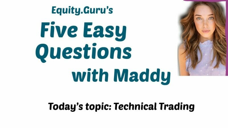 Five Easy Questions with Maddy – Technical Trading Explained