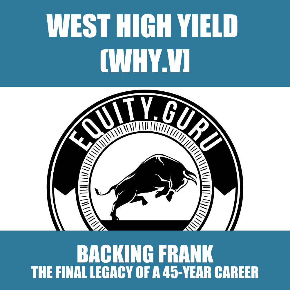 Backing Frank: West High Yield Resources (WHY.V) is the legacy of a 45-year entrepreneurial career