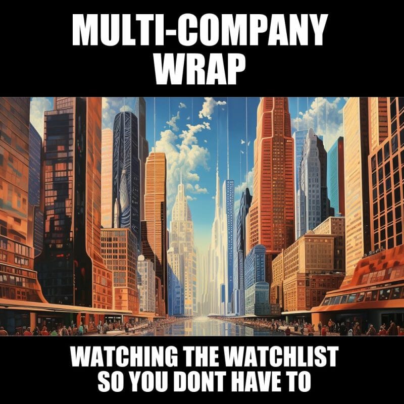 Multi-Company Wrap: Watching the watchlist so you don’t have to