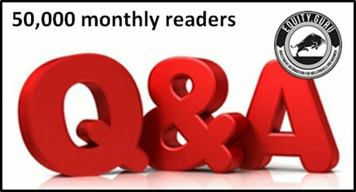Q&A:  Good Questions from 5 of Equity Guru’s 50,000 monthly readers