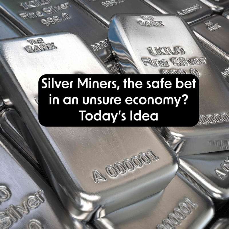 Silver miners, the safe bet in an unsure economy? – Today’s Idea