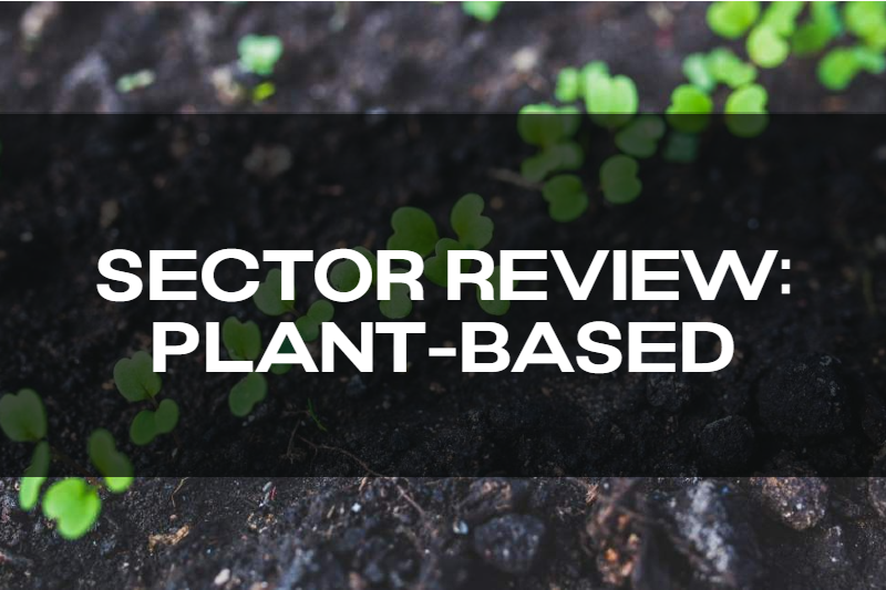 Sector Review: Sprouting Seeds of the Plant-Based Market Featuring 4 Companies You May Have Missed