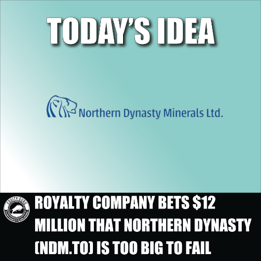 Royalty company bets $12 million that Northern Dynasty (NDM.T) is too big to fail