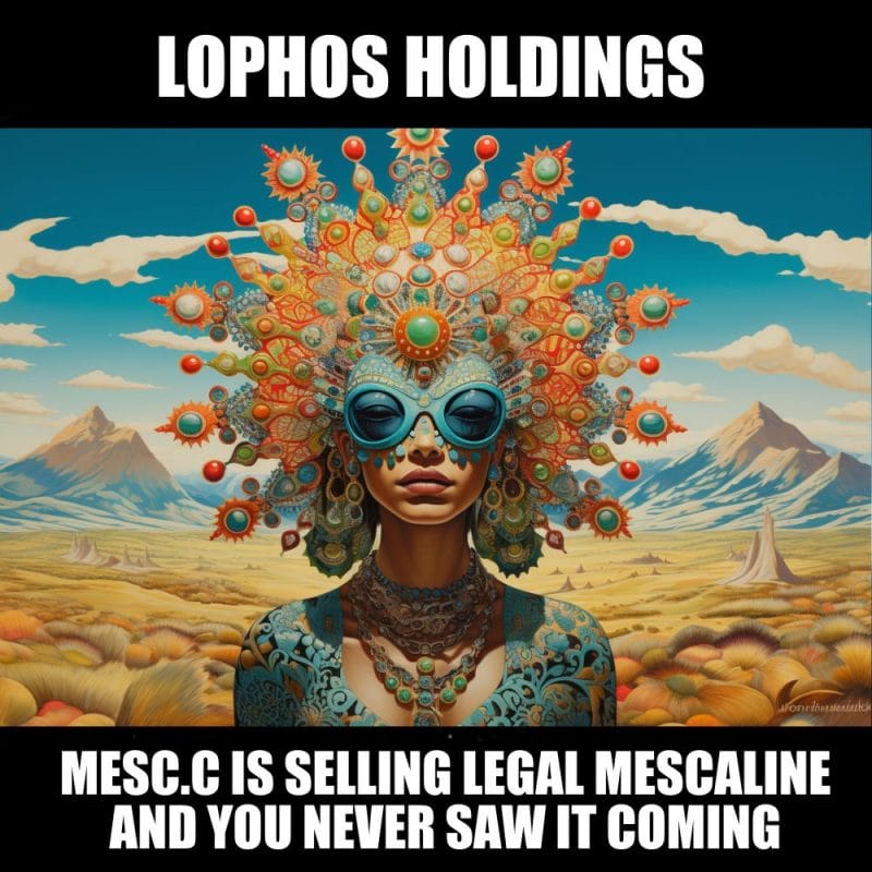 Lophos Holdings (MESC.C) is selling peyote soon, and you didn’t even know