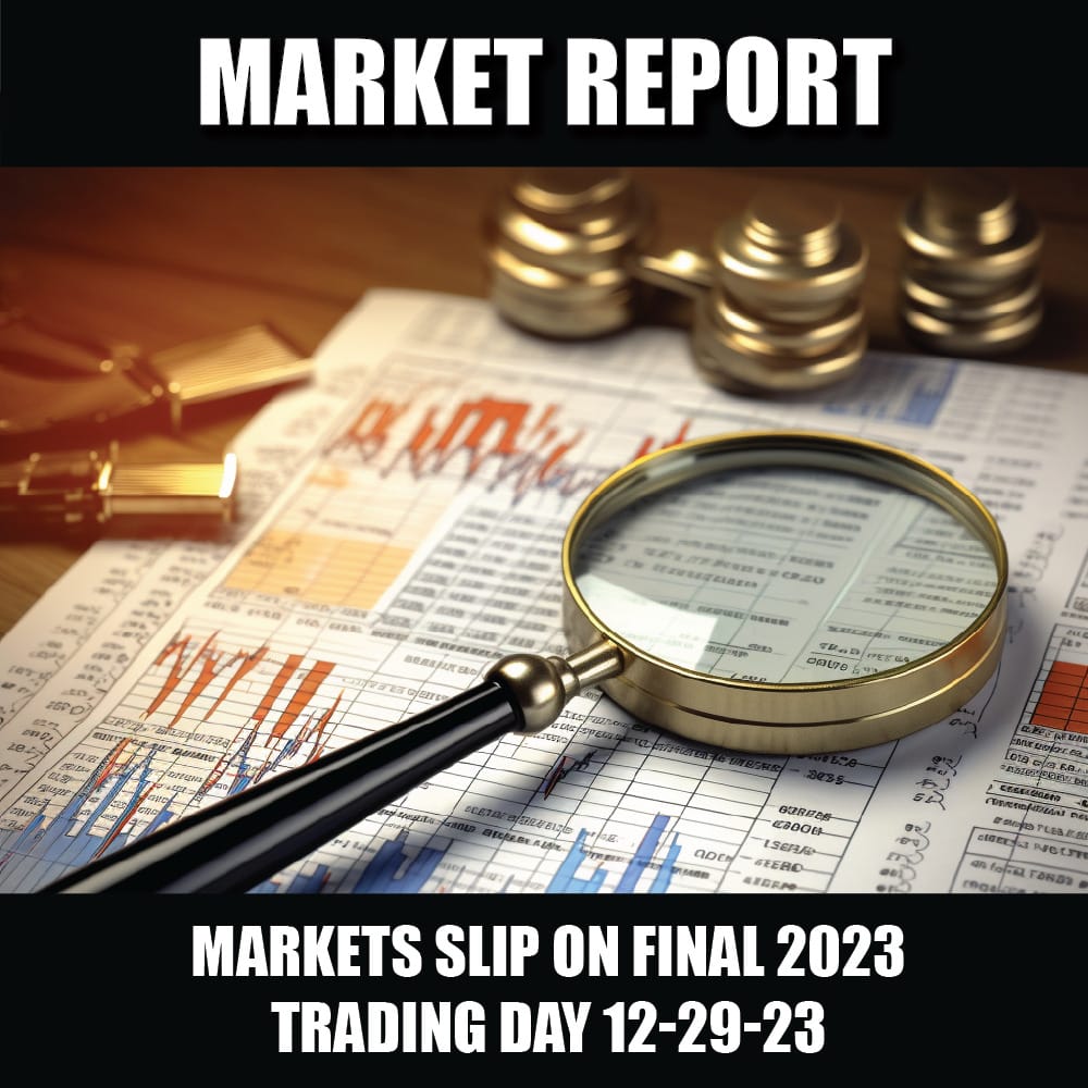 Markets slip on final 2023 trading day 12-29-23