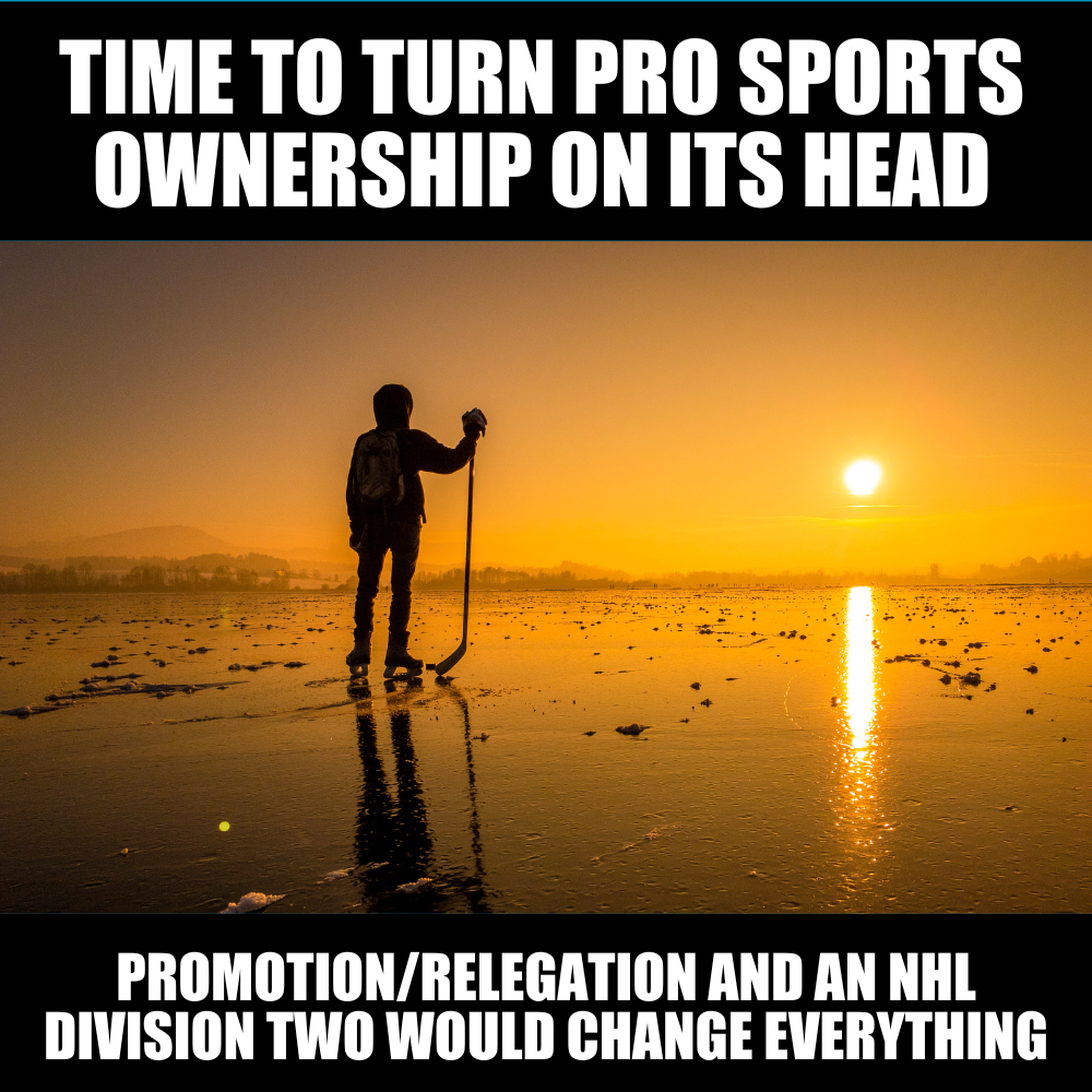 Why the NHL should shock the world and add a second division – and promotion/relegation